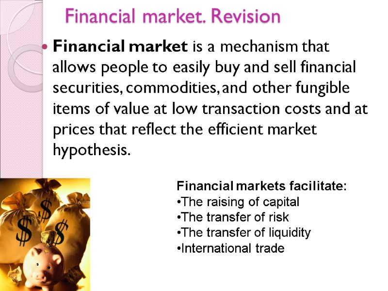 Financial market. Revision Financial market is a mechanism that allows people to easily buy